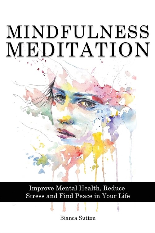 Mindfulness Meditation: Improve Mental Health, Reduce Stress and Find Peace in Your Life (Paperback)