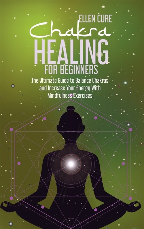 Chakra Healing for Beginners: The Ultimate Guide to Balance Chakras and Increase Your Energy With Mindfulness Exercises (Hardcover)
