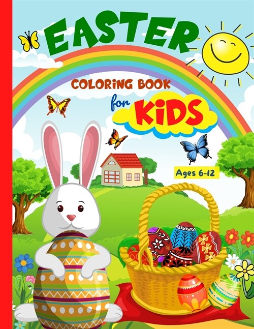 Easter Coloring Book For Kids: Fun And Creative Easter Coloring Pages For Kids Ages 8-12 With A Spring Vibe - Eggs, Bunnies, Butterflies, Easter Bask (Paperback)