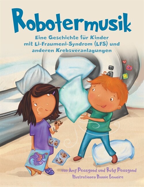 Robotermusik: Eine Geschichte f? Kinder mit Li-Fraumeni-Syndrom (LFS) und anderen Krebsveranlagungen (Paperback)