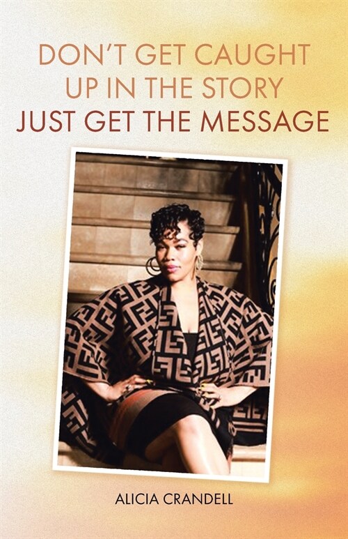 Dont Get Caught Up in the Story: Just Get the Message (Paperback)