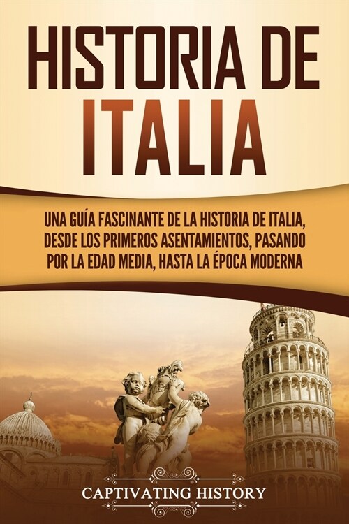 Historia de Italia: Una gu? fascinante de la historia de Italia, desde los primeros asentamientos, pasando por la Edad Media, hasta la ? (Paperback)