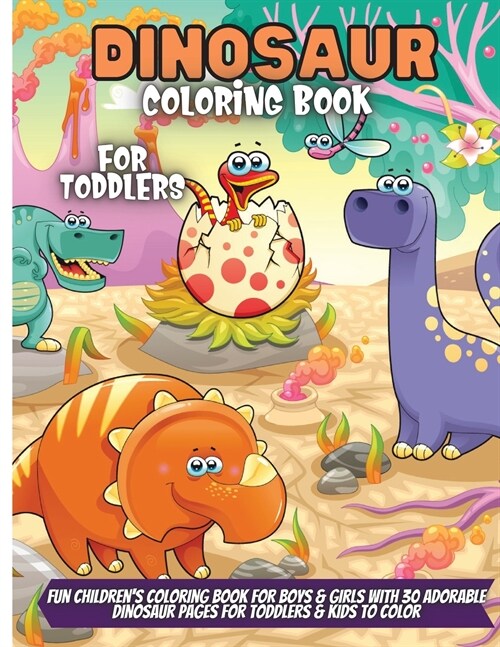 Dinosaur Coloring Book For Toddlers: Fun Childrens Coloring Book for Boys & Girls with 30 Adorable Dinosaur Pages for Toddlers & Kids to Color (Paperback)