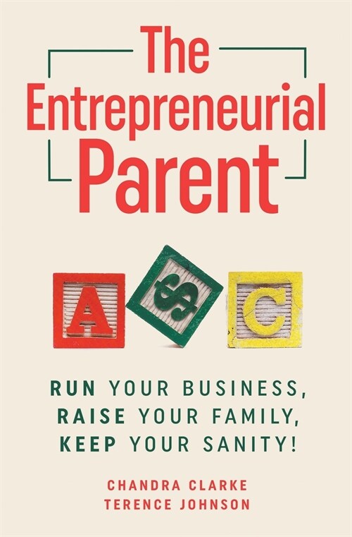 The Entrepreneurial Parent: Run Your Business, Raise Your Family, Keep Your Sanity (Paperback)