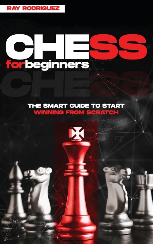 Chess for Beginners: The Smart Guide to Start Winning from Scratch (Hardcover)