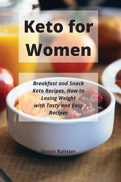 Keto for Women: Breakfast and Snack Keto Recipes. How to Losing Weight with Tasty and Easy Recipes (Paperback)