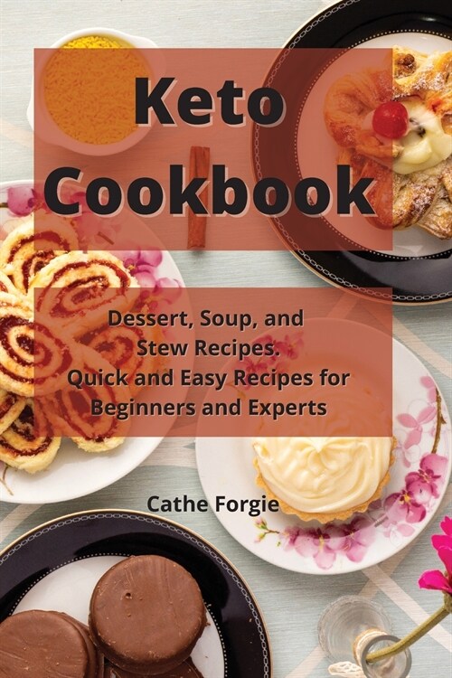 Keto Cookbook: Dessert, Soup, and Stew Recipes. Quick and Easy Recipes for Beginners and Experts (Paperback)