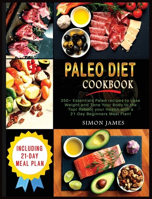 Paleo Diet Cookbook: 250+ Essentials Paleo recipes to Lose weight and Tone Your Body to the TOP! Reboot your Health with a 21-Day Beginners (Hardcover)
