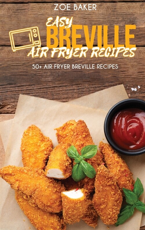 Easy Breville Air Fryer Recipes: 50+ Air Fryer Breville Recipes (Hardcover)