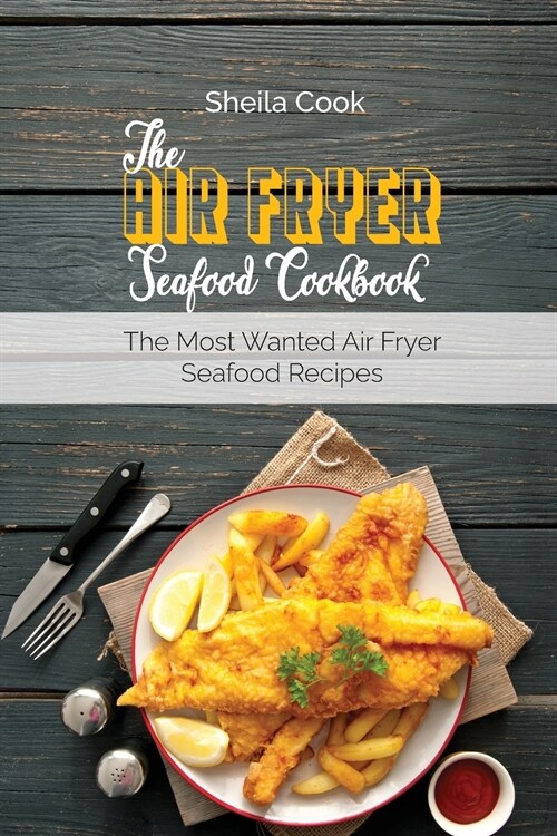 The Air Fryer Seafood Cookbook: The Most Wanted Air Fryer Seafood Recipes (Paperback)