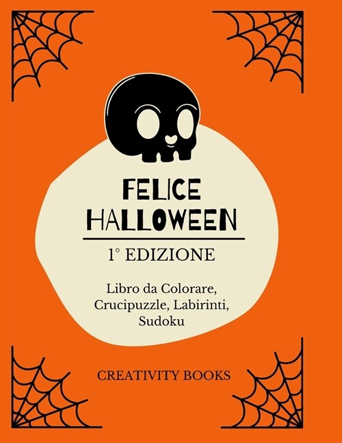Felice Halloween 1?Edizione: Libro da Colorare, Crucipuzzle, Labirinti, Sudoku (Paperback)