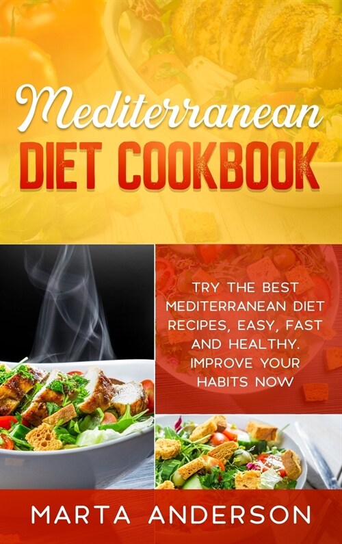 Mediterranean Diet Cookbook: Try the best Mediterranean diet recipes, easy, fast and healthy. Improve your habits now (Hardcover)