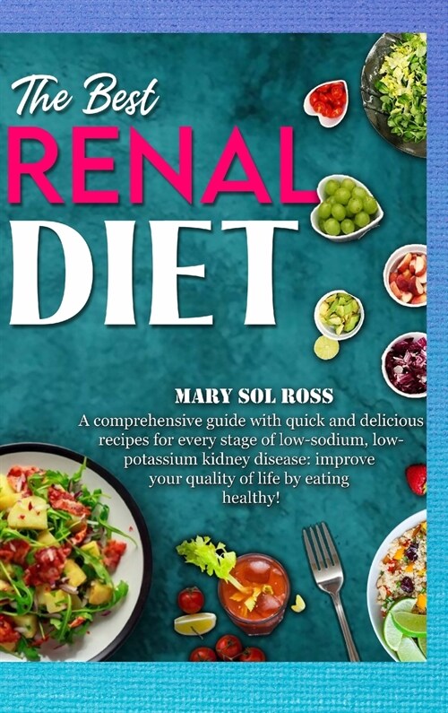 The Best Renal Diet: A comprehensive guide with quick and delicious recipes for every stage of low-sodium, low-potassium kidney disease: im (Hardcover)