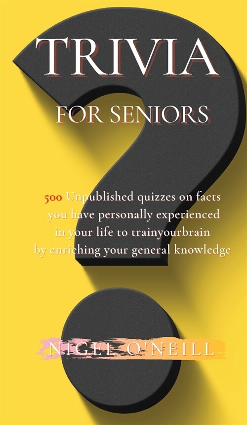 Trivia for Seniors: 500 Original quizzes on facts you have personally experienced in your life to enriching your general knowledge (Hardcover)