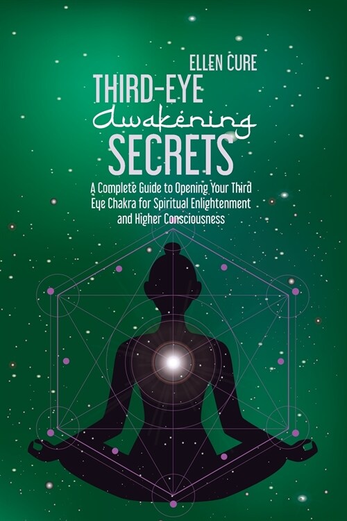 Third Eye Awakening Secrets: A Complete Guide to Opening Your Third Eye Chakra for Spiritual Enlightenment and Higher Consciousness (Paperback)
