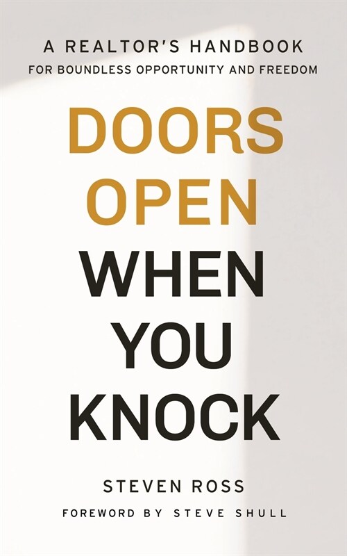 Doors Open When You Knock: A Realtors Handbook for Boundless Opportunity and Freedom (Paperback)