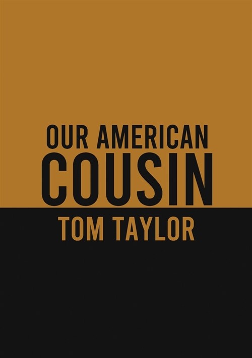 Our American Cousin: A three-act play written by English playwright Tom Taylor (Paperback)