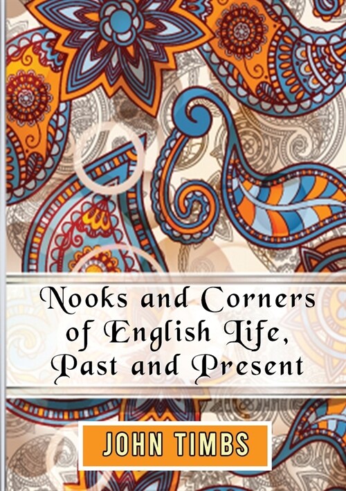 Nooks and Corners of English Life, Past and Present (Paperback)