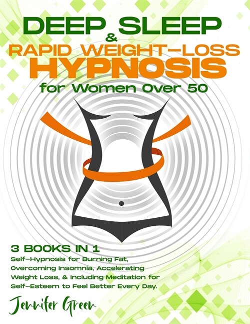 Deep Sleep & Rapid Weight-Loss Hypnosis for Women Over 50: 3 books in 1 Self-Hypnosis for Burning Fat, Overcoming Insomnia, Accelerating Weight Loss, (Paperback)