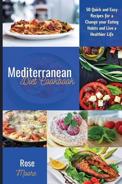 Mediterranean Diet Cookbook: 50 Quick and Easy Recipes for a Change your Eating Habits and Live a Healthier Life (Paperback)