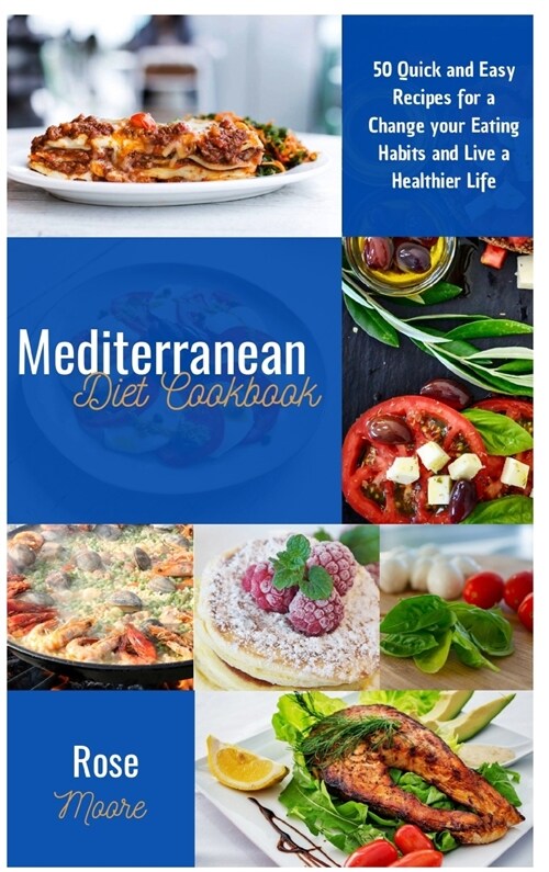 Mediterranean Diet Cookbook: 50 Quick and Easy Recipes for a Change your Eating Habits and Live a Healthier Life (Hardcover)