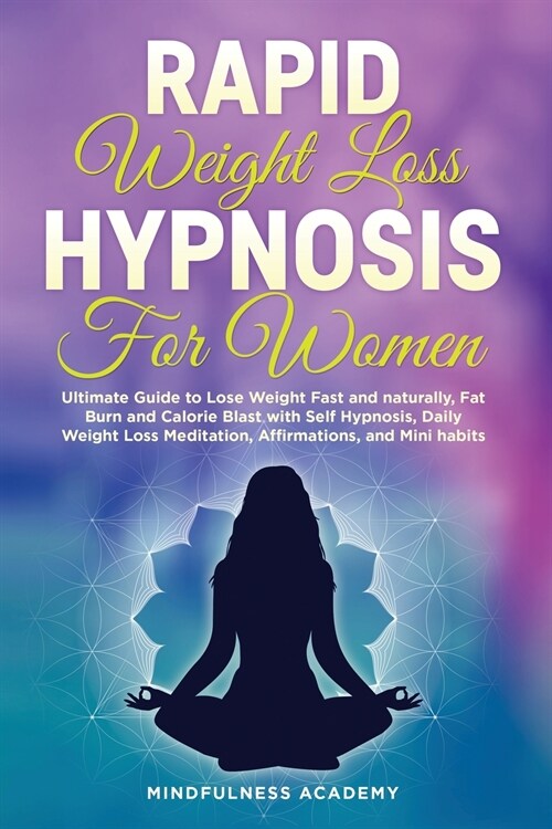 Rapid Weight Loss Hypnosis for Women: Ultimate Guide to Lose Weight Fast and Naturally, Fat Burn and Calorie Blast with Self- Hypnosis, Daily Weight L (Paperback)