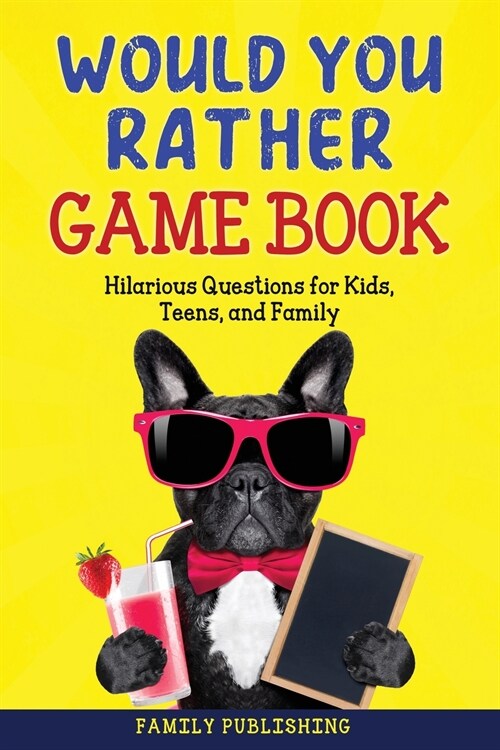 Would You Rather Game Book: Hilarious Questions for Kids, Teens, and Family (Paperback)