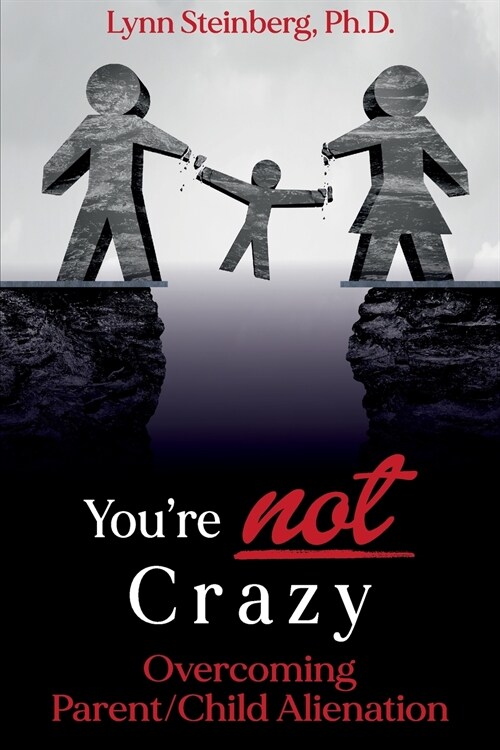 Youre not Crazy: Overcoming Parent/Child Alienation (Paperback)