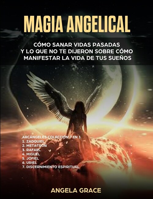 Magia Angelical (Arc?geles Colecci? 7 en 1): C?o sanar vidas pasadas y lo que no te dijeron sobre c?o manifestar la vida de tus sue?s (햚geles y (Paperback)