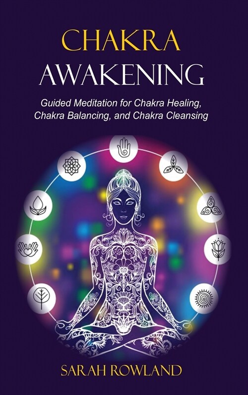 Chakra Awakening: Guided Meditation to Heal Your Body and Increase Energy with Chakra Balancing, Chakra Healing, Reiki Healing, and Guid (Hardcover)