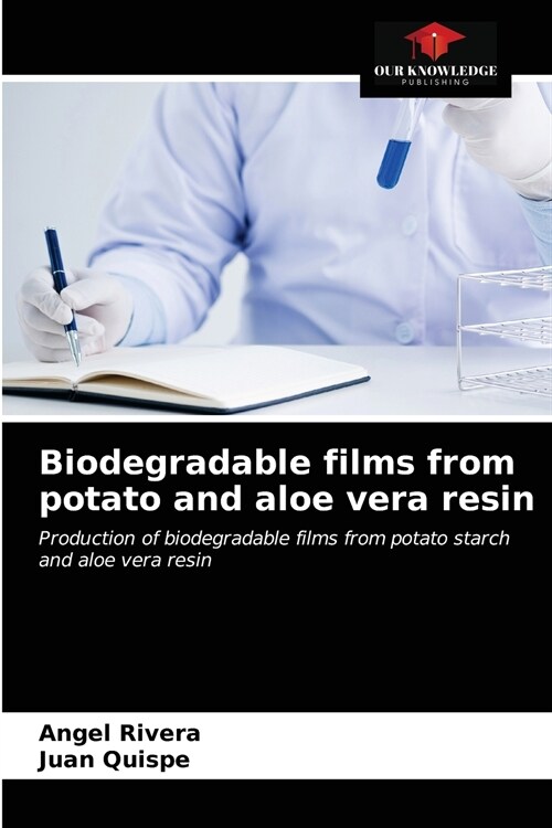 Biodegradable films from potato and aloe vera resin (Paperback)