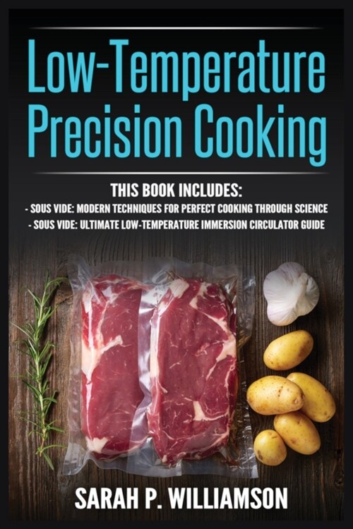 Low-Temperature Precision Cooking: Modern Techniques for Perfect Cooking Through Science, Ultimate Low-Temperature Immersion Circulator Guide (Paperback)