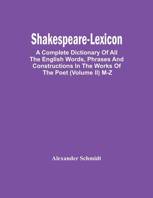 Shakespeare-Lexicon: A Complete Dictionary Of All The English Words, Phrases And Constructions In The Works Of The Poet (Volume Ii) M-Z (Paperback)