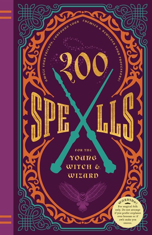200 Spells for the Young Witch & Wizard: Brand New Spells, Jinxes, Curses, and Other Incantations for the Harry Potter Fan! (Hardcover)