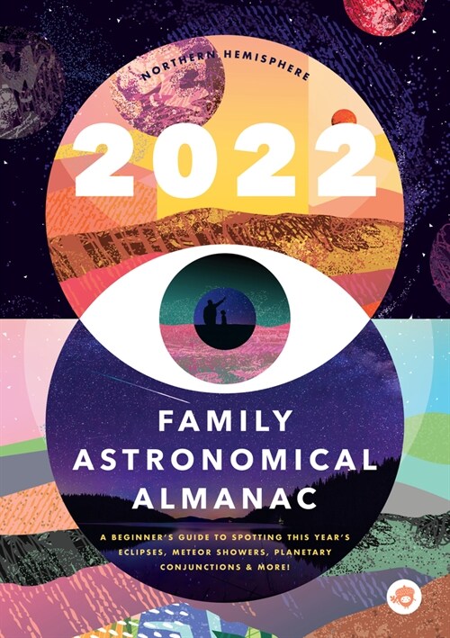 The 2022 Family Astronomical Almanac: How to Spot This Years Planets, Eclipses, Meteor Showers, and More! (Paperback)