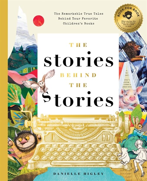 The Stories Behind the Stories: The Remarkable True Tales Behind Your Favorite Kids Books (Hardcover)