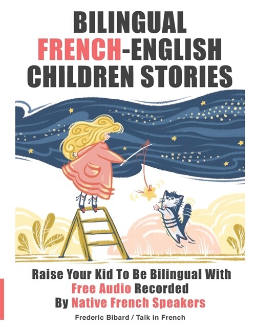 Bilingual French-English Children Stories: Raise your kid to be bilingual with free audio recorded by native French speakers (Paperback)