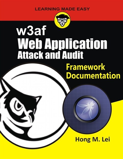 w3af: Web Application attack and Audit Framework Documentation (Paperback)