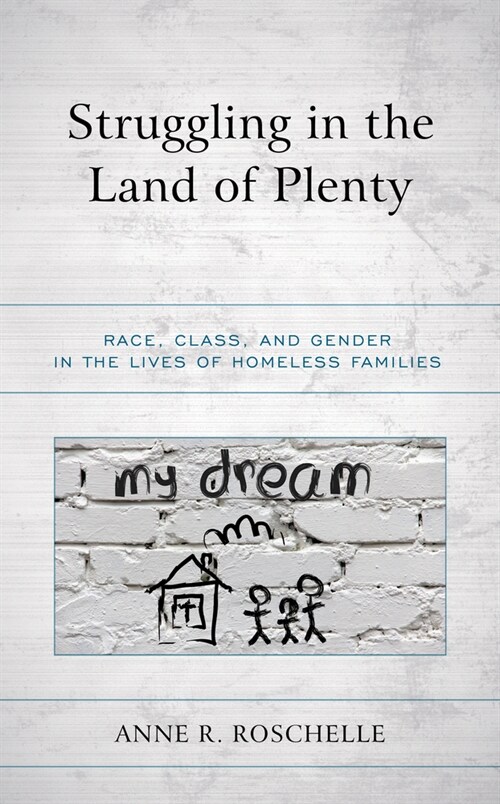 Struggling in the Land of Plenty: Race, Class, and Gender in the Lives of Homeless Families (Paperback)