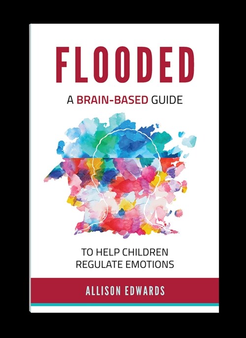 Flooded: A Brain-Based Guide to Help Children Regulate Emotions (Paperback)