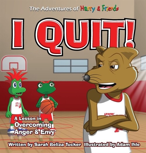 I Quit!: A Childrens Book With A Lesson In Overcoming Anger and Envy (Hardcover)