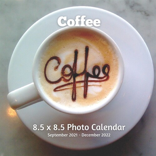 Coffee 8.5 X 8.5 Calendar September 2021 -December 2022: Monthly Calendar with U.S./UK/ Canadian/Christian/Jewish/Muslim Holidays-Beverages Coffee (Paperback)