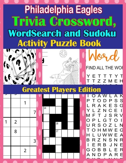 Philadelphia Eagles Trivia Crossword, WordSearch and Sudoku Activity Puzzle Book: Greatest Players Edition (Paperback)