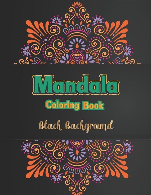 Mandala coloring book black background: Colorful Fun Meditation and Creativity an Adult Mandala Designs Coloring Book with Stress Relieving Relaxation (Paperback)