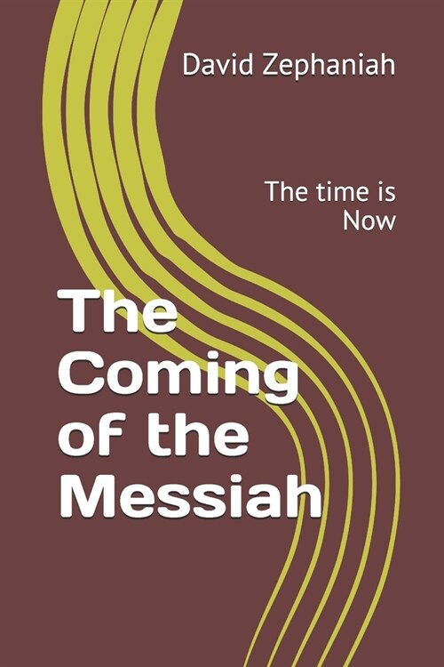 The Coming of the Messiah: The time is Now (Paperback)