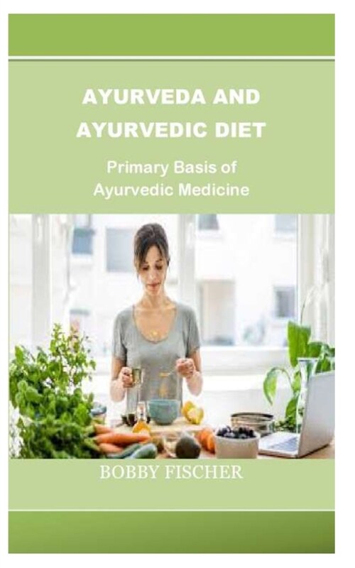 Ayurveda and Ayurvedic Diet: Primary Basis of Ayurvedic Medicine (Paperback)