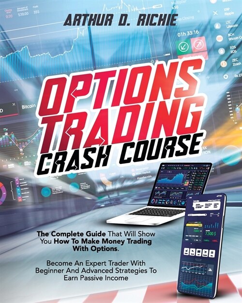 Options Trading Crash Course: The Most Complete Guide That Will Show You How To Make Money Trading With Options. Become An Expert Trader With Beginn (Paperback)