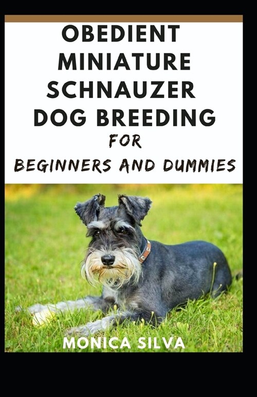 Obedient Miniature Schnauzer Dog Breeding for Beginners and dummies (Paperback)