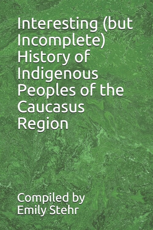Interesting (but Incomplete) History of Indigenous Peoples of the Caucasus Region (Paperback)