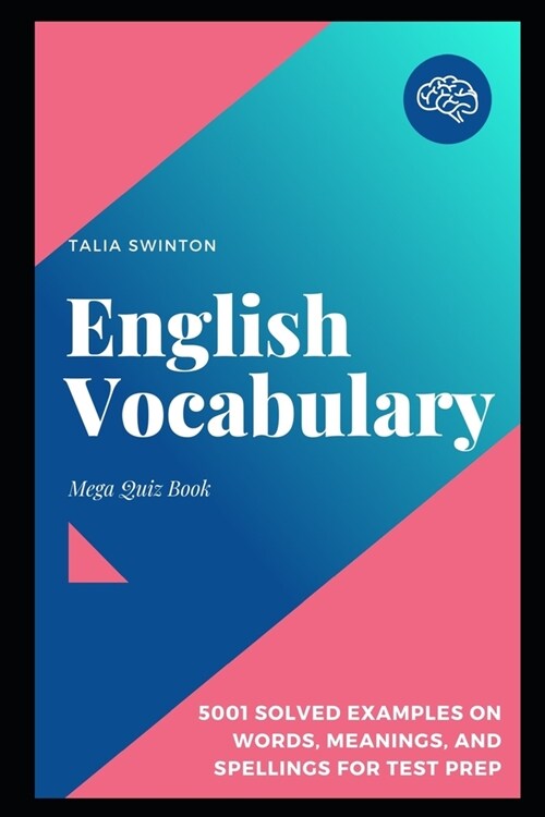 English Vocabulary Mega Quiz Book: 5001 Solved Examples on Words, Meanings, and Spellings for Test Prep (Paperback)